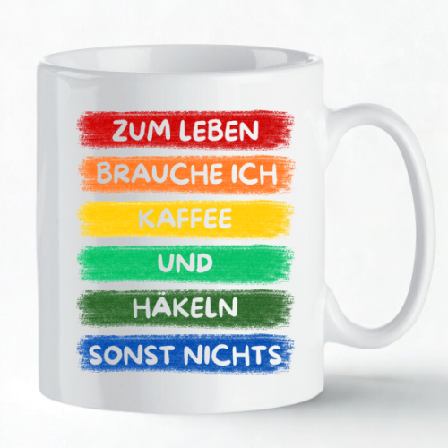Tasse »Zum Leben brauche ich Kaffee und Häkeln...