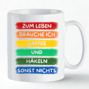 Tasse "Zum Leben brauche ich Häkeln"