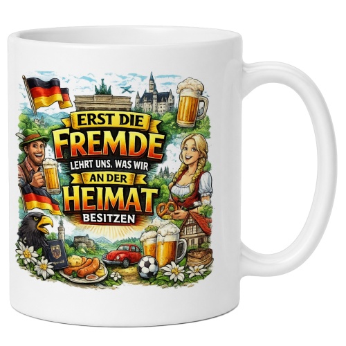 Tasse »Erst die Fremde lehrt uns, was wir an der...