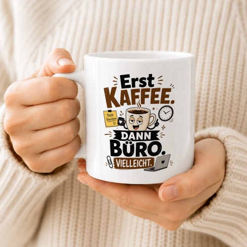 Tasse »Erst Kaffee. Dann Büro. Vielleicht.«