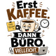 Tasse »Erst Kaffee. Dann Büro. Vielleicht.«