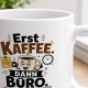 Tasse »Erst Kaffee. Dann Büro. Vielleicht.«