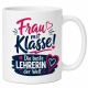 Tasse »Frau mit Klasse! Die beste Lehrerin der Welt«