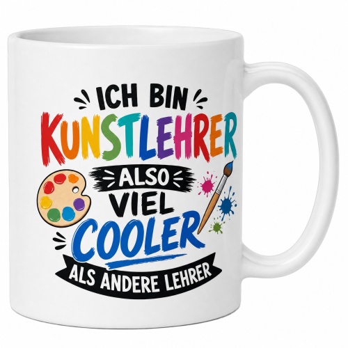 Tasse »Ich bin Kunstlehrer also viel cooler als...