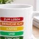 Tasse »Zum Leben brauche ich Kaffee und Stricken«