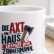 Tasse »Die Axt im Haus erspart den Zimmermann.«