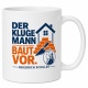 Tasse »Der kluge Mann baut vor.«