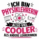 Tasse »Ich bin Physiklehrerin – also viel cooler«