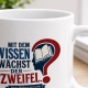 Tasse »Mit dem Wissen wächst der Zweifel«