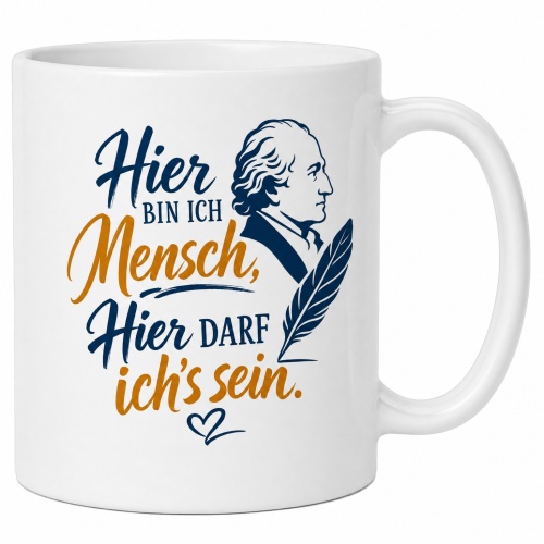 Tasse »Hier bin ich Mensch, hier darf ichs sein«