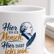 Tasse »Hier bin ich Mensch, hier darf ichs sein«