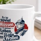 Tasse »Es ist soviel Müssen in meinem Leben«