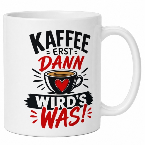 Tasse »Kaffee erst dann wird’s was!«