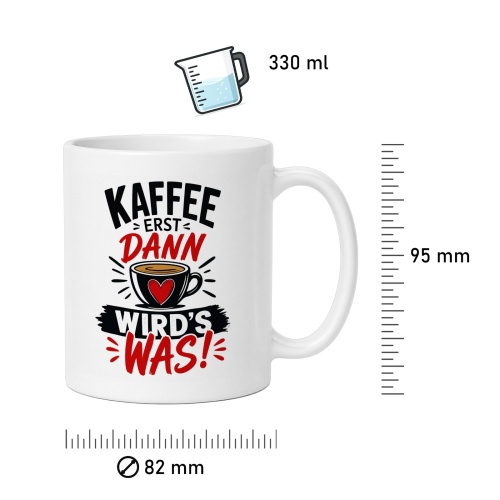 Tasse »Kaffee erst dann wird’s was!«