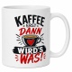 Tasse »Kaffee erst dann wird’s was!«