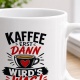 Tasse »Kaffee erst dann wird’s was!«
