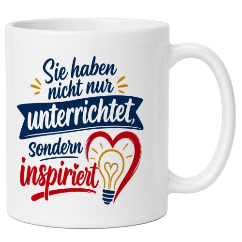 Tasse »Sie haben nicht nur unterrichtet, sondern...