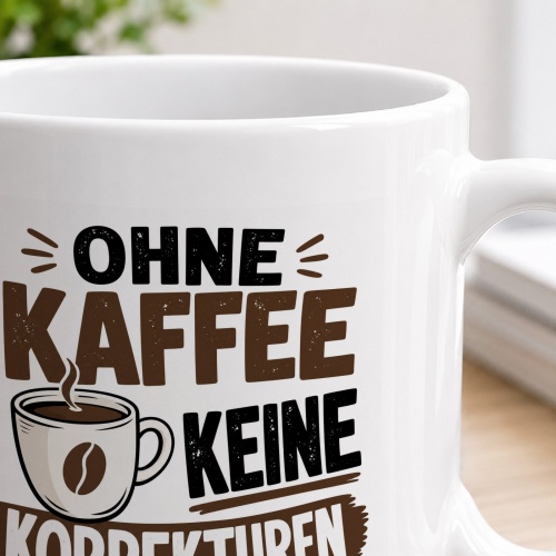 Tasse »Ohne Kaffee keine Korrekturen«