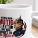 Tasse »Wenn man mutig bleibt, hat man nichts zu befürchten.«