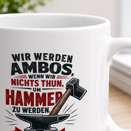 Tasse »Wir werden Amboss, wenn wir nichts thun...«