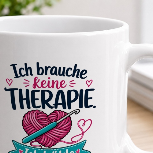 Tasse »Ich brauche keine Therapie. Ich häkle«