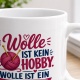 Tasse »Wolle ist kein Hobby. Wolle ist ein Zustand.«