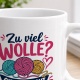 Tasse »Zu viel Wolle? Gibt es nicht.«