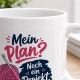 Tasse »Mein Plan? Noch ein Projekt.«