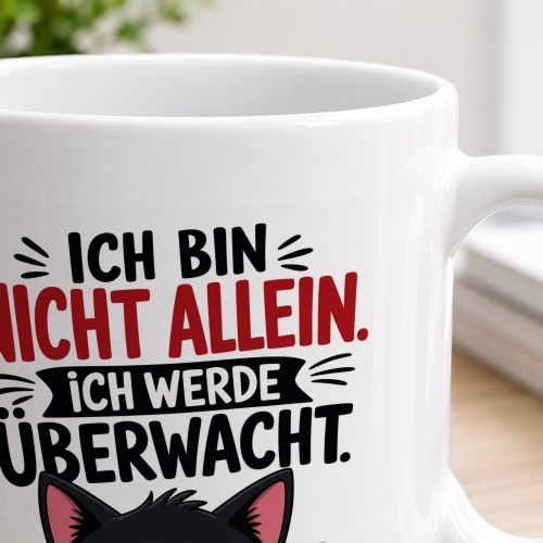 Tasse »Ich bin nicht allein. Ich werde überwacht.«