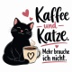 Tasse »Kaffee und Katze. Mehr brauche ich nicht.«
