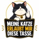 Tasse »Meine Katze erlaubt mir diese Tasse«