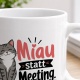 Tasse »Miau statt Meeting.«