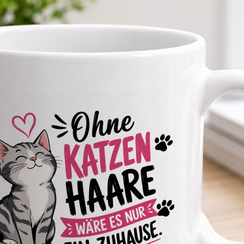 Tasse »Ohne Katzenhaare wäre es nur ein Zuhause«