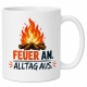 Tasse »Feuer an. Alltag aus.«