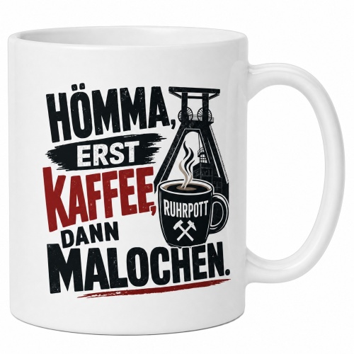 Tasse »Hömma, erst Kaffee, dann Malochen.«