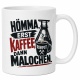 Tasse »Hömma, erst Kaffee, dann Malochen.«
