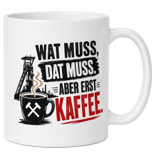 Tasse »Wat muss, dat muss. Aber erst Kaffee.«