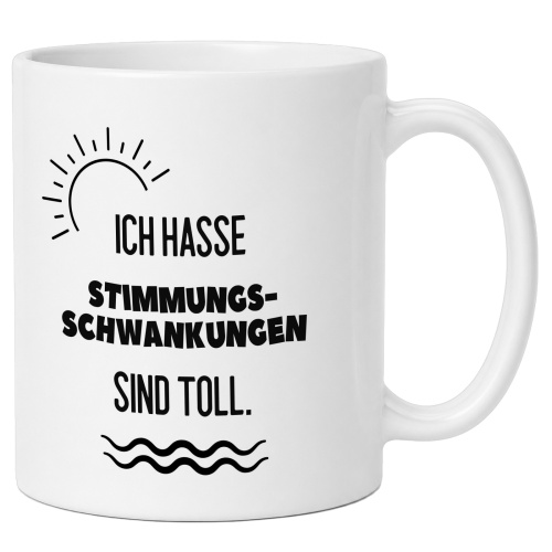 Tasse »Ich hasse Stimmungsschwankungen. Sind...