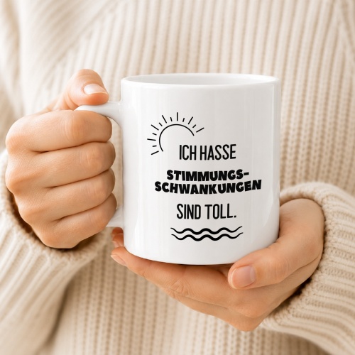 Tasse »Ich hasse Stimmungsschwankungen. Sind toll.«