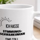 Tasse »Ich hasse Stimmungsschwankungen. Sind toll.«