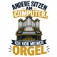 Tasse »Andere sitzen am Computer, ich vor meiner Orgel«