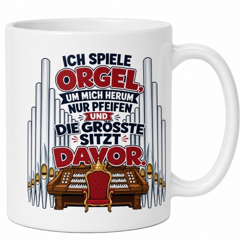 Tasse »Ich spiele Orgel, um mich herum nur...
