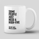 Tasse "Some people just need a high-five"