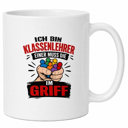 Tasse »Ich bin Klassenlehrer – Einer muss die...