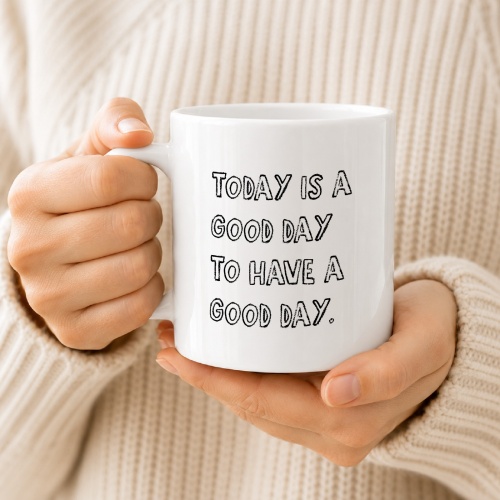 Tasse »Today is a good day to have a good day«