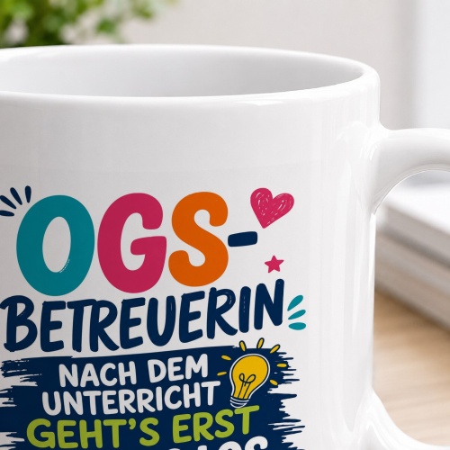 Tasse »OGS-Betreuerin – Nach dem Unterricht geht’s erst richtig los«