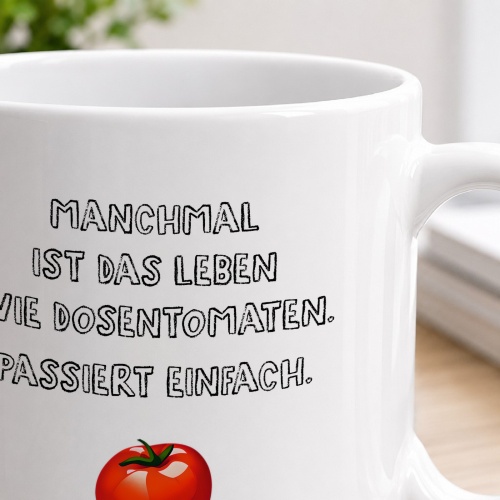 Tasse »Manchmal ist das Leben wie Dosentomaten«