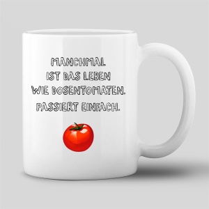 Tasse "Manchmal ist das Leben wie Dosentomaten."