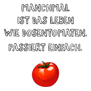 Tasse "Manchmal ist das Leben wie Dosentomaten."