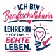 Tasse »Ich bin Berufsschullehrerin – Lehrerin für das echte Leben«